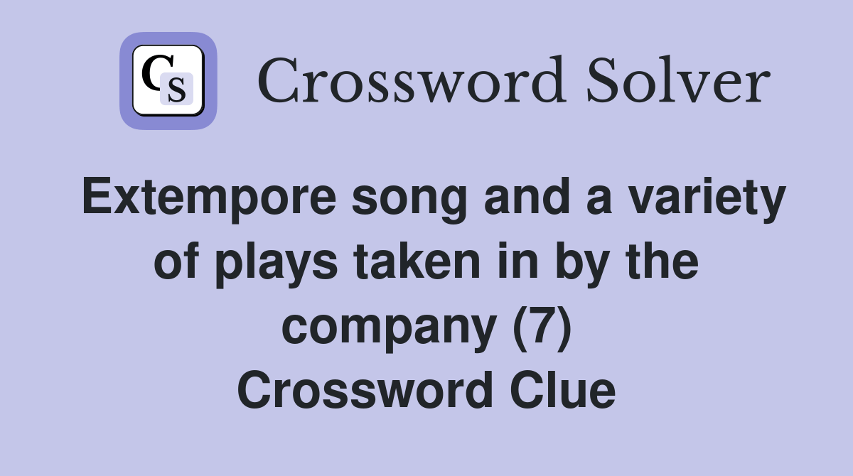 Extempore song and a variety of plays taken in by the company (7